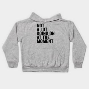 Funny Not A Lot Going On At The Moment Black Kids Hoodie